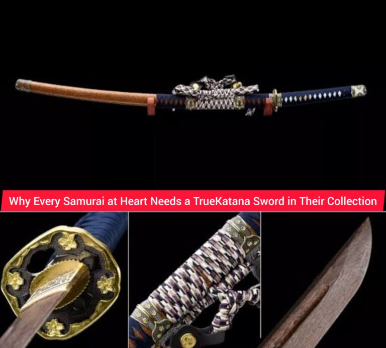 Why Every Samurai at Heart Needs a TrueKatana Sword in Their Collection